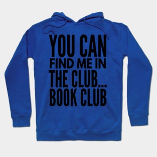 You Can Find Me in the Club...Book Club Hoodie